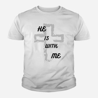 He Is With Me, Faith, Religion, Cross, Gift For Family Youth T-shirt | Crazezy