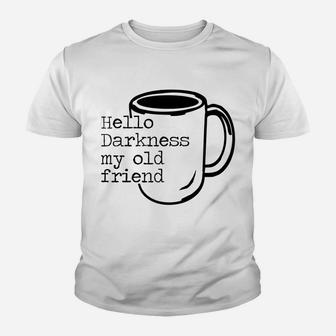 Hello Darkness My Old Friend Funny Coffee T-Shirt Youth T-shirt | Crazezy