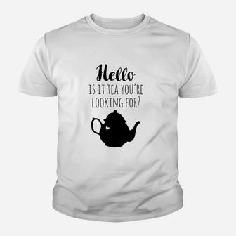 Hello Is It Tea You Are Looking For Youth T-shirt | Crazezy