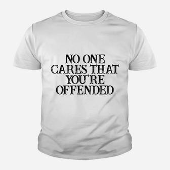 Humor Saying No One Cares That You're Offended Youth T-shirt | Crazezy