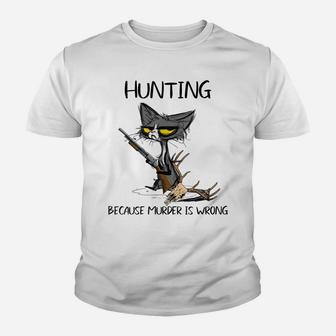 Hunting Because Murder Is Wrong-Best Gift Ideas Cat Lovers Youth T-shirt | Crazezy