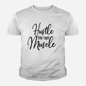 Hustle For That Muscle Youth T-shirt | Crazezy CA
