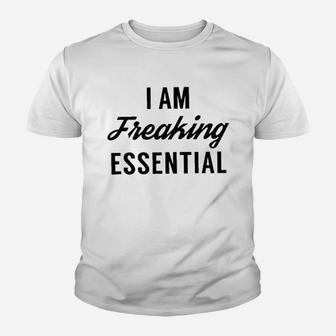 I Am Freaking Essential Youth T-shirt | Crazezy