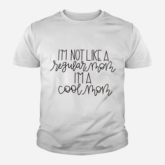 I Am Not Like A Regular Mom I Am A Cool Youth T-shirt | Crazezy AU