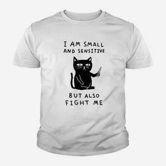 I Am Small And Sensitive But Also Fight Me Cat Youth T-shirt | Crazezy