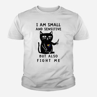 I Am Small And Sensitive But Also Fight Me Funny Cat Lovers Youth T-shirt | Crazezy
