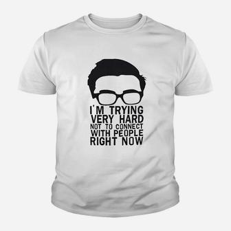 I Am Trying Very Hard Not To Connect With People Right Now Youth T-shirt | Crazezy CA