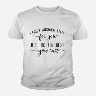 I Cant Answer That For You Just Do The Best You Can Testing Youth T-shirt | Crazezy