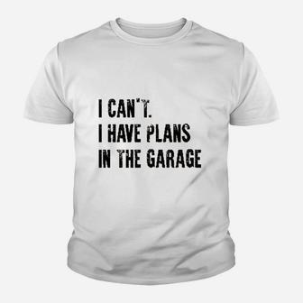 I Cant I Have Plans In The Garage Funny Youth T-shirt | Crazezy CA