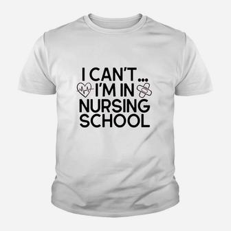 I Cant Im In Nursing School Youth T-shirt | Crazezy