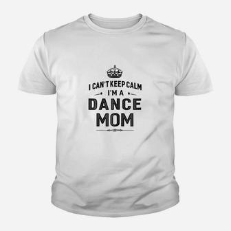 I Cant Keep Calm I Am A Dance Mom Youth T-shirt | Crazezy DE