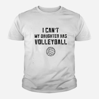 I Cant My Daughter Has Volleyball Love Youth T-shirt | Crazezy DE