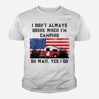 I Don't Always Drink When Camping American Flag Camper Humor Youth T-shirt | Crazezy AU