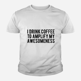 I Drink Coffee To Amplify My Awesomeness Youth T-shirt | Crazezy DE