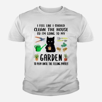 I Feel Like I Should Clean The House To My Garden Cat Funny Youth T-shirt | Crazezy