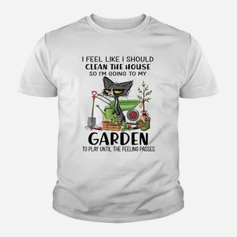 I Feel Like I Should Clean The House To My Garden Cat Funny Youth T-shirt | Crazezy UK