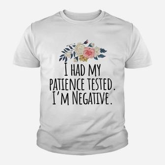 I Had My Patience Tested I'm Negative T-Shirt Youth T-shirt | Crazezy