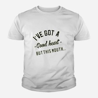 I Have Got A Good Heart But This Mouth Youth T-shirt | Crazezy DE