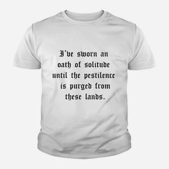 I Have Sworn An Oath Of Solitude Until The Pestilence Is Purged From These Lands Youth T-shirt | Crazezy DE