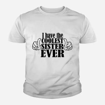 I Have The Coolest Sister Ever Youth T-shirt | Crazezy UK