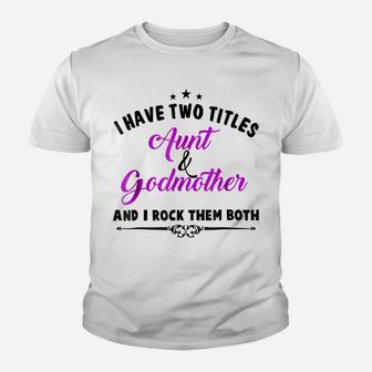 I Have Two Titles Aunt And Godmother T Shirt For Best Aunty Youth T-shirt | Crazezy UK