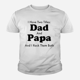 I Have Two Titles Dad And Papa Youth T-shirt | Crazezy