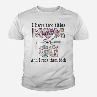 I Have Two Titles Mom And Gg Cute Flower Gifts For Gg Youth T-shirt | Crazezy AU