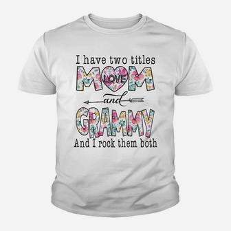 I Have Two Titles Mom And Grammy Cute Flower Gifts Youth T-shirt | Crazezy UK