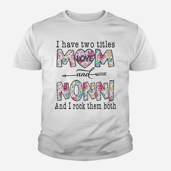 I Have Two Titles Mom And Nonni Cute Flowers Gifts For Nonni Youth T-shirt | Crazezy AU