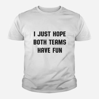I Just Hope Both Teams Have Fun Youth T-shirt | Crazezy
