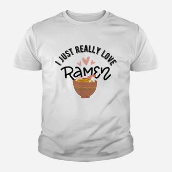 I Just Really Love Ramen Japanese Noodles Kawaii Youth T-shirt | Crazezy AU