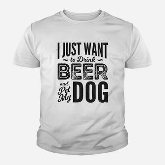 I Just Want To Drink Beer And Pet My Dog Youth T-shirt | Crazezy