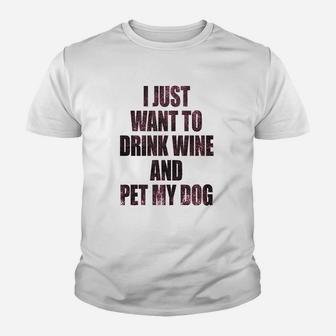 I Just Want To Drink Wine And Pet My Dog Funny Humor Puppy Lover Youth T-shirt | Crazezy CA