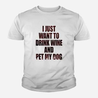 I Just Want To Drink Wine And Pet My Dog Youth T-shirt | Crazezy