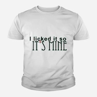 I Licked It So Its Min Graphic Youth T-shirt | Crazezy DE