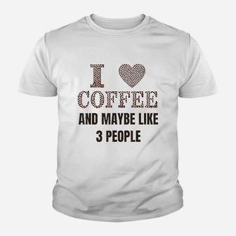 I Like Coffee And Maybe 3 People For Funny Caffeine Youth T-shirt | Crazezy
