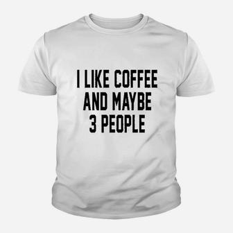 I Like Coffee And Maybe 3 People Funny Introvert Graphic Youth T-shirt | Crazezy UK