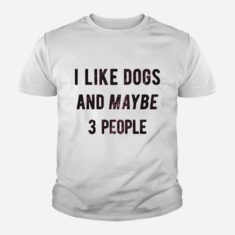 I Like Dogs And Maybe 3 People Funny Graphic Pet Lover Mom Gift Youth T-shirt | Crazezy