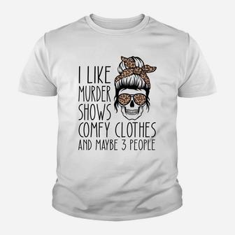 I Like Murder Shows Comfy Clothes And Maybe 3 People Leopard Sweatshirt Youth T-shirt | Crazezy DE