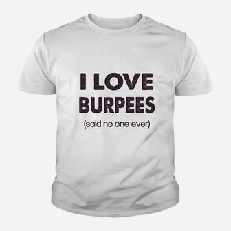 I Love Burpees Said No One Ever Youth T-shirt | Crazezy UK