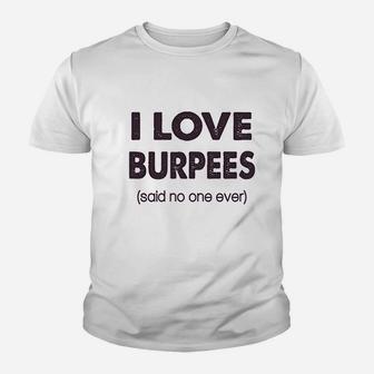 I Love Burpees Said No One Ever Youth T-shirt | Crazezy AU