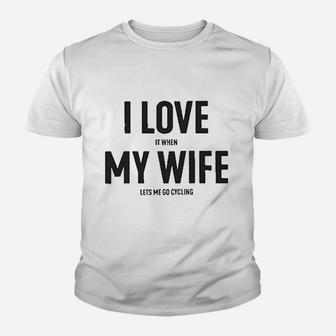 I Love It When My Wife Lets Me Go Cycling Youth T-shirt | Crazezy CA
