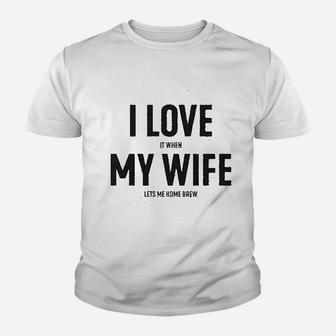 I Love It When My Wife Lets Me Home Brew Youth T-shirt | Crazezy CA