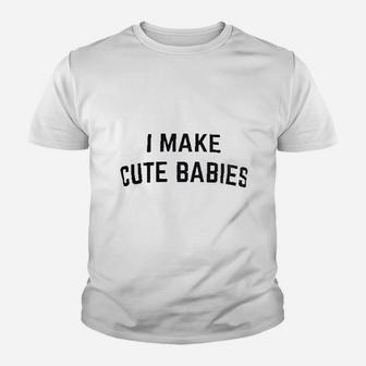 I Make Cute Babies Youth T-shirt | Crazezy CA