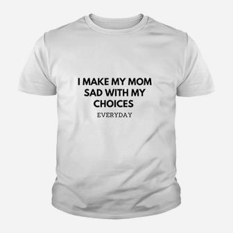 I Make My Mom Sad With My Choices Youth T-shirt | Crazezy DE