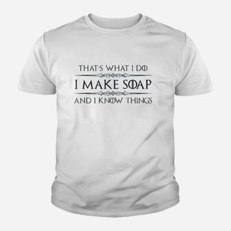 I Make Soap And I Know Things Youth T-shirt | Crazezy