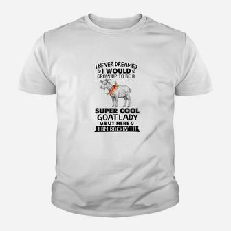 I Never Dreamed I Would Grow Up To Be A Super Cool Goat Youth T-shirt - Thegiftio UK