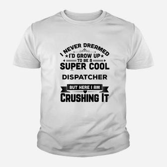 I Never Dreamed I'd Grow Up To Be A Super Cool Youth T-shirt | Crazezy CA