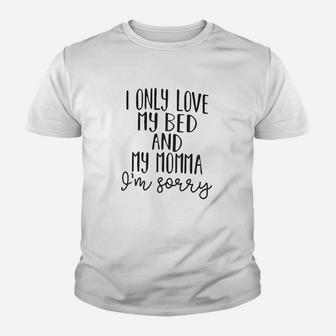 I Only My Bed And My Momma I Am Sorrry Youth T-shirt | Crazezy