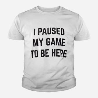 I Paused My Game To Be Here Funny Video Gamer Humor Joke For Men Women Youth T-shirt | Crazezy AU